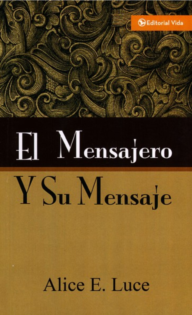 El Mensajero y Su Mensaje - Alice E. Luce