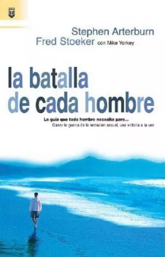 La Batalla de Cada Hombre - Stephen Arterburn, Fred Stoeker y Mike Yorkey