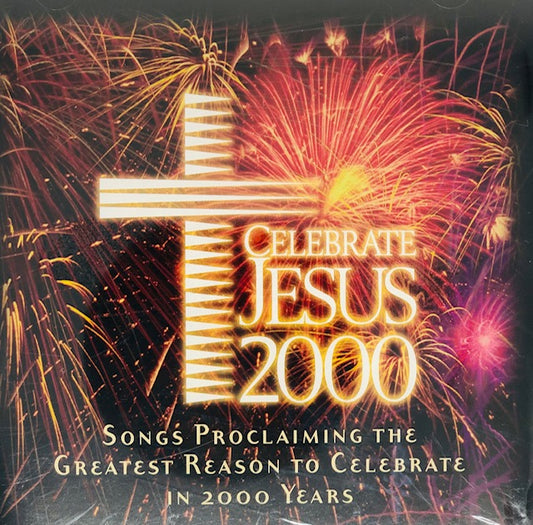 CD - Celebrate Jesus 2000 - Songs Proclaiming the Greatest Reason to Celebrate in 2000 Years