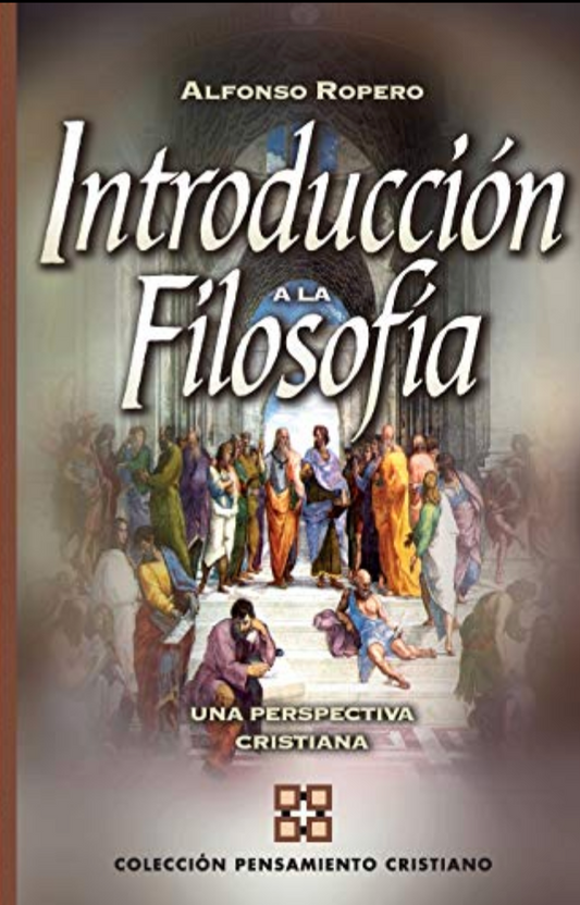 Introducción a la Filosofía - Una Perspectiva Cristiana - Alfonso Ropero - Editorial Clie