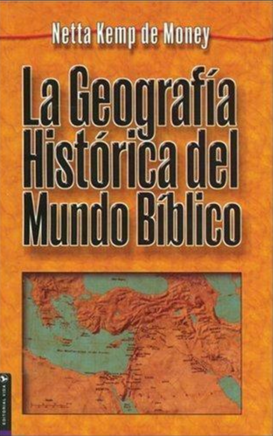 La Geografía Histórica del Mundo Bíblico - Netta Kemp de Money - Editorial Vida
