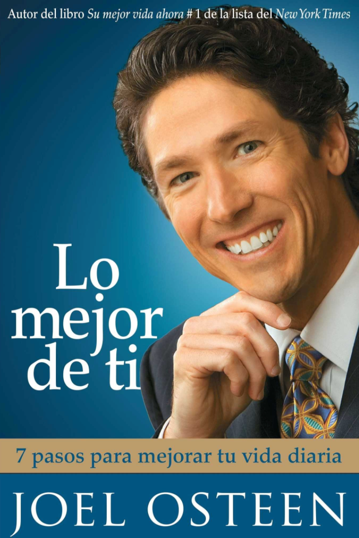 Lo Mejor De Ti - 7 Pasos Para Mejorar Tu Vida Diaria - Joel Osteen