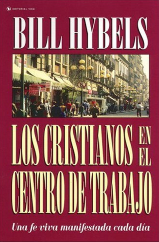 Los Cristianos en el Centro de Trabajo - Bill Hybels