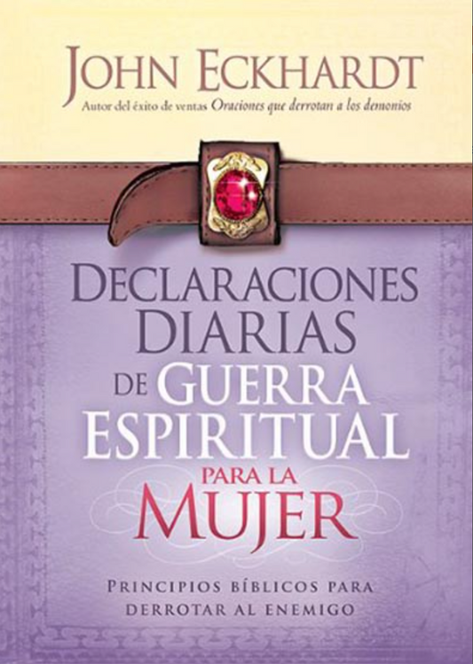 Declaraciones Diarias de Guerra Espiritual Para La Mujer - John Eckhardt - Casa Creacion