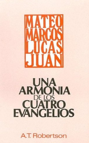 Una Armonía De Los Cuatro Evangelios – A.T. Robertson
