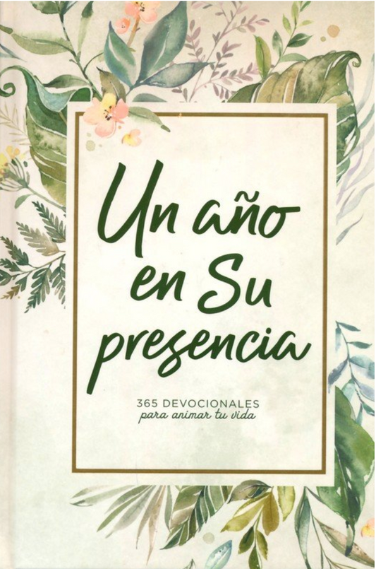 Un Año en Su Presencia - 365 Devocionales para animar tu vida