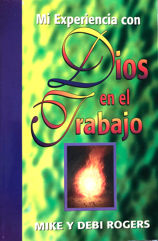 Mi Experiencia con Dios en el Trabajo - Mike y Debi Rogers - Editorial Mundo Hispano