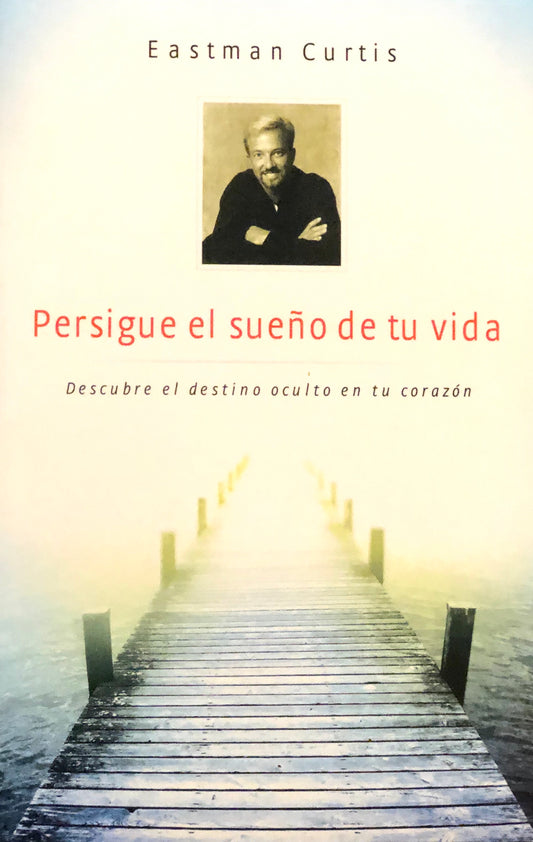Persigue el Sueño de Tu Vida - Eastman Curtis