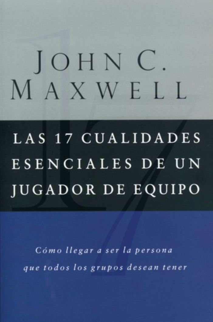 Las 17 Cualidades Esenciales de Un Jugador de Equipo - John C. Maxwell - Grupo Nelson