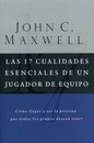 Las 17 Cualidades Esenciales de Un Jugador de Equipo - John C. Maxwell - Grupo Nelson