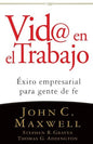 Vida en el Trabajo – John C. Maxwell, Stephen R. Graves, Thomas G. Addington (Libro)