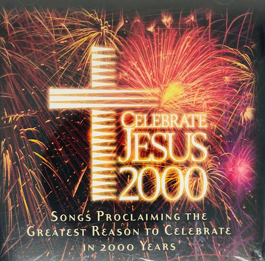 CD - Celebrate Jesus 2000 - Songs Proclaiming the Greatest Reason to Celebrate in 2000 Years
