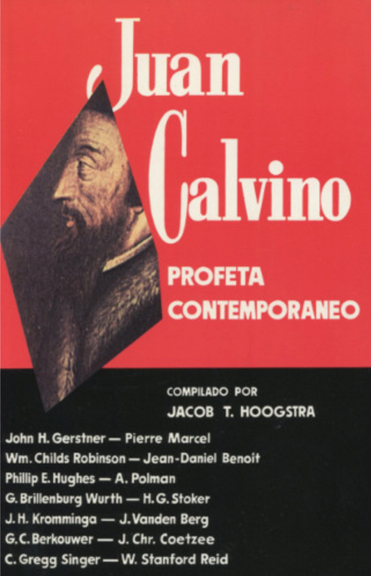Juan Calvino - Profeta Contemporaneo - Compilado por Jacob T. Hoogstra