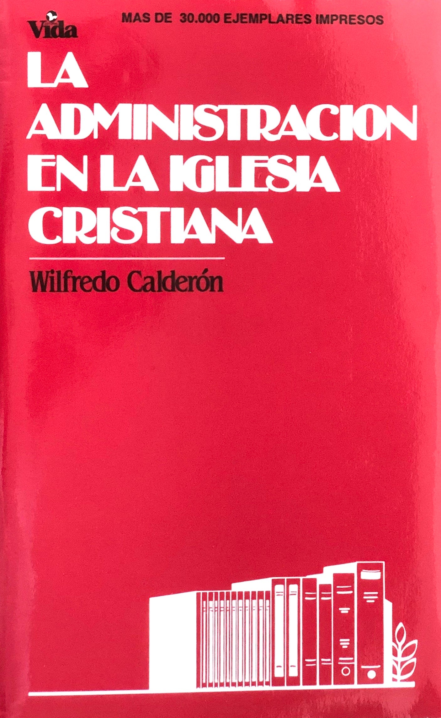 La Administración En La Iglesia Cristiana - Wilfredo Calderón